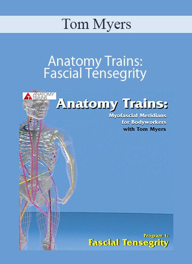 Tom Myers - Anatomy Trains: Fascial Tensegrity