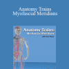 Tom Myers - Anatomy Trains - Myofascial Meridians