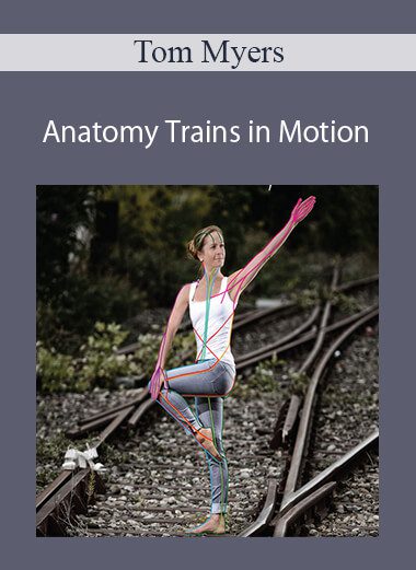 Tom Myers - Anatomy Trains in Motion (ATiM)