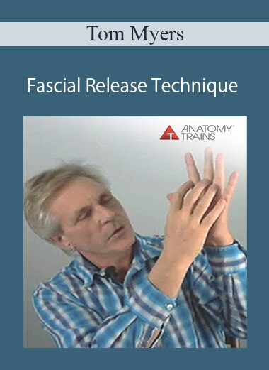 Tom Myers - Fascial Release Technique