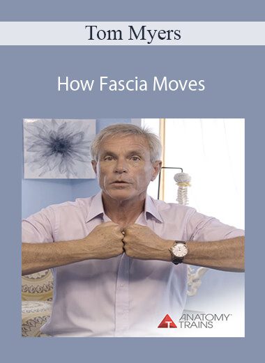 Tom Myers - How Fascia Moves