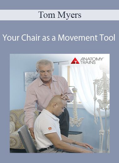 Tom Myers - Your Chair as a Movement Tool