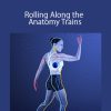 Tom Myers and Jill Miller - Rolling Along the Anatomy Trains