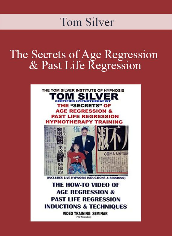 [Download Now] Tom Silver - The Secrets of Age Regression & Past Life Regression