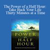 Tommy Barnett - The Power of a Half Hour: Take Back Your Life Thirty Minutes at a Time