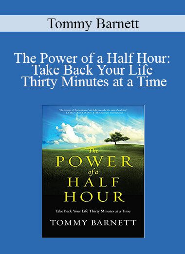 Tommy Barnett - The Power of a Half Hour: Take Back Your Life Thirty Minutes at a Time