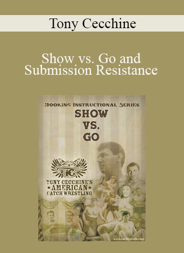 Tony Cecchine - Show vs. Go and Submission Resistance