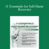 [Download Now] 11 Essentials for Self-Harm Recovery: Helping Children & Teens Reclaim Their Lives - Tony L. Sheppard