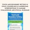 [Download Now] Touch and Boundary Setting in Child Counseling & Classrooms: Interventions to Manage Challenging and Ethical Dilemmas – Janet Courtney