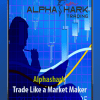 [Download Now] Alphashark - Trade Like a Market Maker