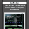 [Download Now] Jim Dalton - Trading Like You’ve Never Heard Before – Digital Download