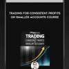 Trading for Consistent Profits on Smaller Accounts Course