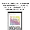 [Download Now] Transgender & Gender Non-Binary (TGNB) Adult Clients: Culturally-Competent Strategies Every Clinician Should Know - Dianne Nicolls