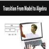 Transition From Model to Algebra