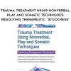 [Download Now] Trauma Treatment Using Nonverbal