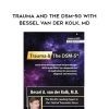 [Download Now] Trauma and the DSM-5® with Bessel van der Kolk