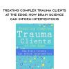 [Download Now] Treating Complex Trauma Clients at the Edge: How Brain Science Can Inform Interventions – Frank Anderson