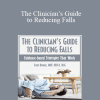 Trent Brown - The Clinician’s Guide to Reducing Falls: Evidence-Based Strategies that Work