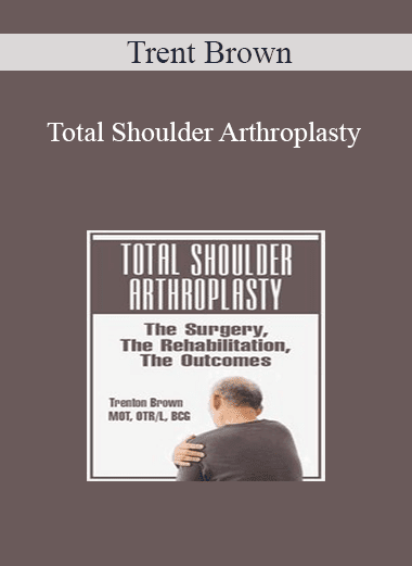 Trent Brown - Total Shoulder Arthroplasty: The Surgery