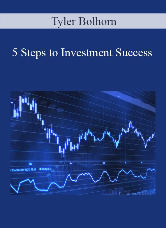 Tyler Bolhorn – 5 Steps to Investment Success