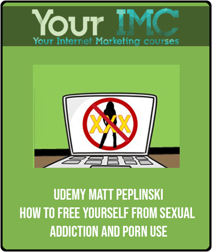 [Download Now] Udemy - Matt Peplinski - How To Free Yourself From Sexual Addiction And Porn Use