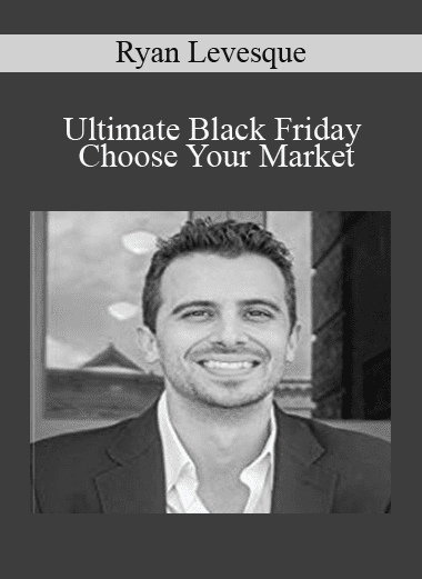 Ultimate Black Friday + Choose Your Market - Ryan Levesque (Copy)