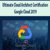 Ultimate Cloud Architect Certification : Google Cloud 2019