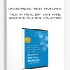 Understanding the Extraordinary Value of the Elliott Wave Model: Lessons in Real-Time Application