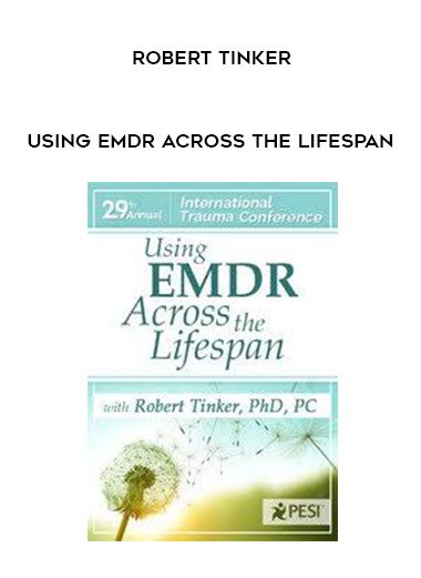 [Download Now] Using EMDR Across the Lifespan – Robert Tinker