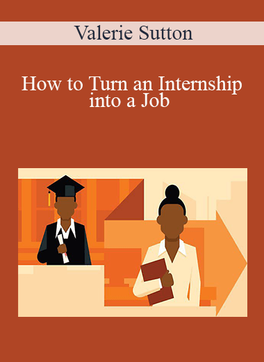 Valerie Sutton - How to Turn an Internship into a Job