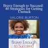 Valorie Burton - Brave Enough to Succeed: 40 Strategies for Getting Unstuck