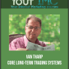 Van Tharp - Core Long-Term Trading Systems