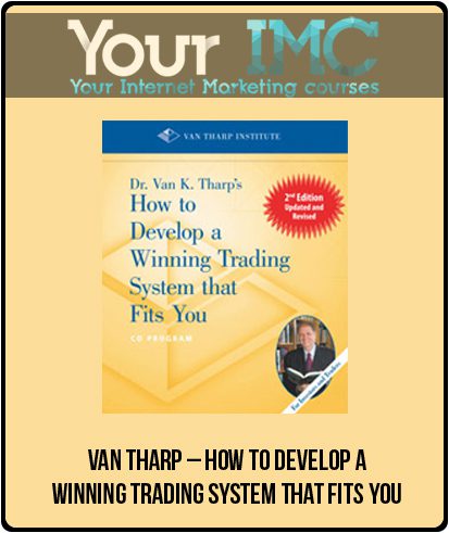 [Download Now] Van Tharp – How to Develop a Winning Trading System That Fits You