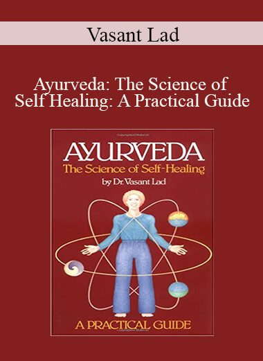 Vasant Lad - Ayurveda: The Science of Self Healing: A Practical Guide