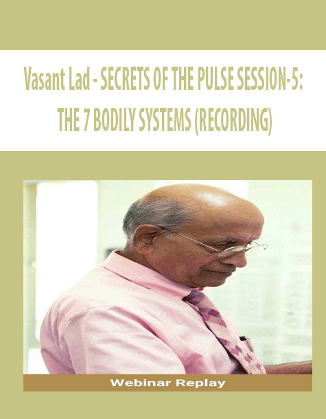 [Download Now] Vasant Lad - SECRETS OF THE PULSE SESSION-5: THE 7 BODILY SYSTEMS (RECORDING)