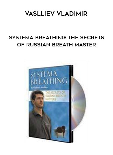 Vaslliev Vladimir – Systema Breathing The Secrets Of Russian Breath Master