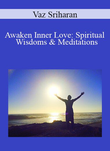 Vaz Sriharan - Awaken Inner Love: Spiritual Wisdoms & Meditations