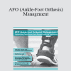 Vibhor Agrawal - AFO (Ankle-Foot Orthosis) Management: Optimizing Functional Gait Biomechanics & Outcomes