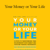 Vicki Robin - Your Money or Your Life: 9 Steps to Transforming Your Relationship with Money and Achieving Financial Independence: Fully Revised and Updated