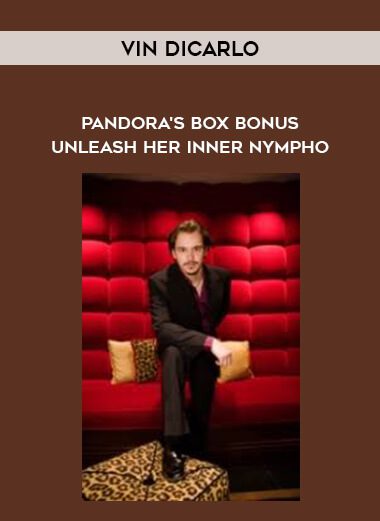 Vin Dicarlo – Pandora’s Box Bonus – Unleash Her Inner Nympho