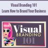 Visual Branding 101: Learn How to Brand Your Business