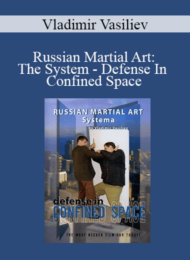 Vladimir Vasiliev - Russian Martial Art: The System - Defense In Confined Space