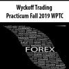 [Download Now] WYCKOFFANALYSIS – Wyckoff Trading Practicum Fall 2019 WPTC (Sept – Dec) PART II – EXECUTION