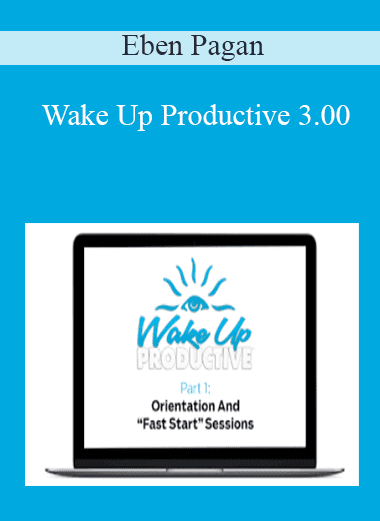 Wake Up Productive 3.00 - Eben Pagan