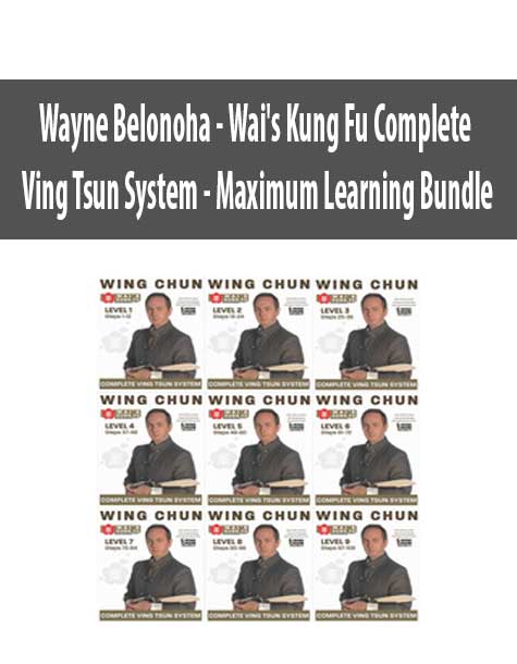 [Download Now] Wayne Belonoha - Wai's Kung Fu Complete Ving Tsun System - Maximum Learning Bundle