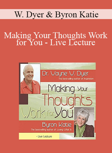 Wayne Dyer & Byron Katie - Making Your Thoughts Work for You - Live Lecture