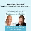 Wayne Dyer & Caroline Myss – Mastering the Art of Manifestation and Healing – Bosto