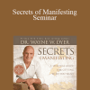 Wayne Dyer - Secrets of Manifesting Seminar