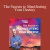 Wayne Dyer - The Secrets to Manifesting Your Destiny