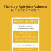 Wayne Dyer - There's a Spiritual Solution to Every Problem